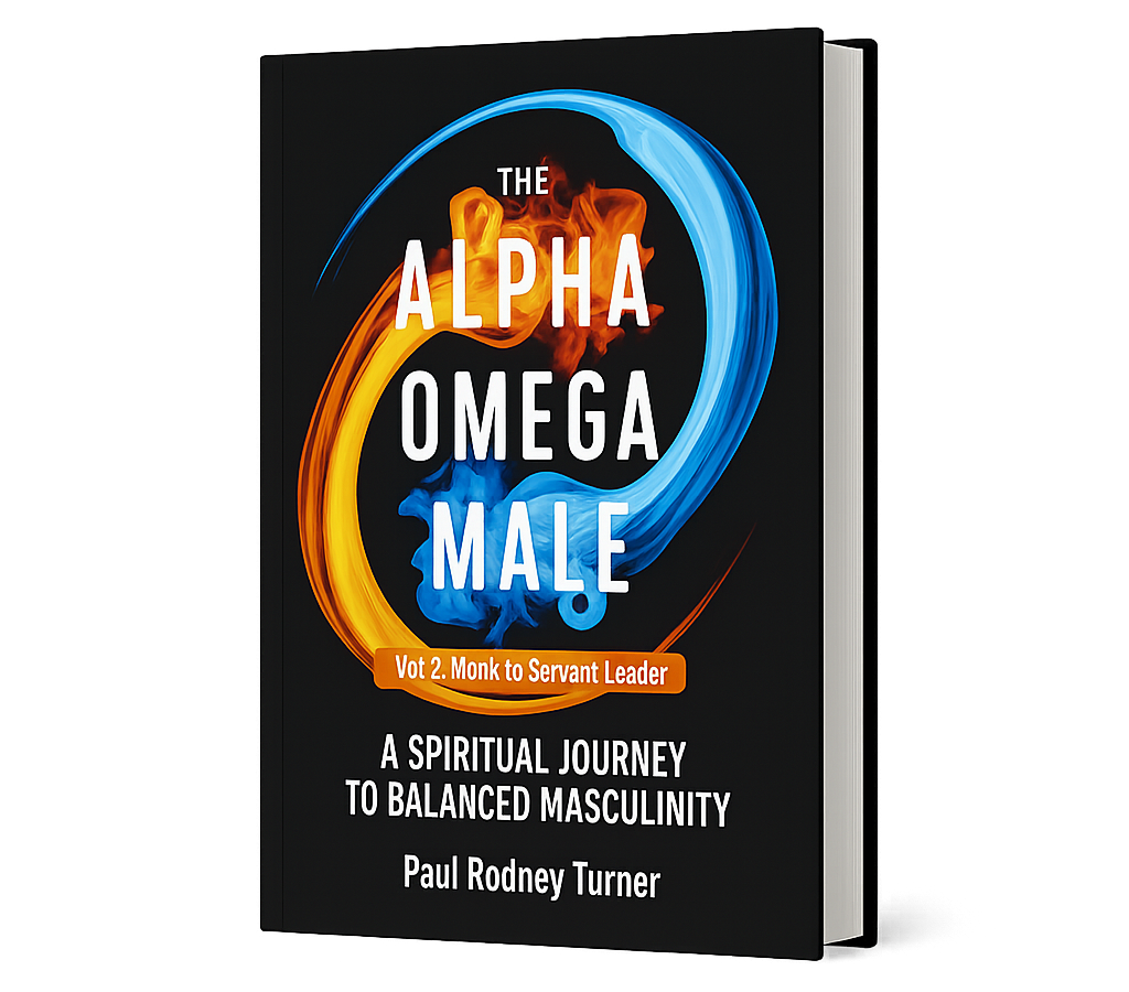 The Alpha Omega Male: A Spiritual Journey to Balanced Masculinity : Monk to Servant Leader